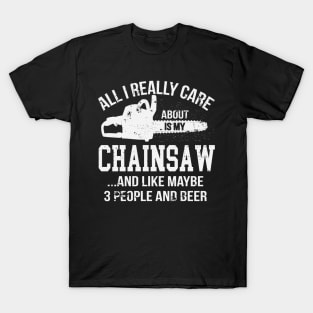 All I Really Care About Is My Chainsaw Funny Chainsaw Operator Woodworking T-Shirt